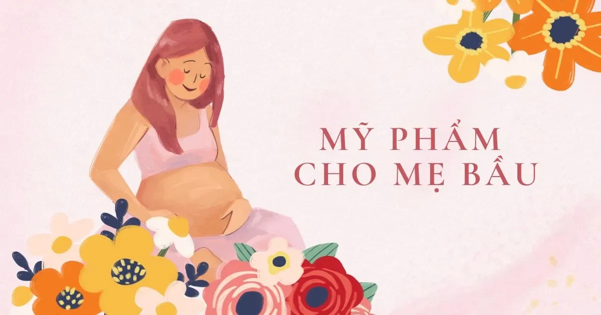 Mỹ Phẩm Chăm Sóc Da Cho Bà Bầu An Toàn Nhất