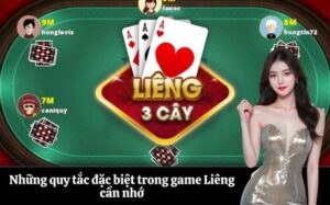 Những quy tắc đặc biệt trong game Liêng cần nhớ