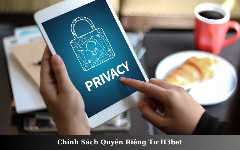 Chính Sách Quyền Riêng Tư H3bet