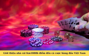Giới thiệu nhà cái Km1888b điểm đến cá cược hàng đầu Việt Nam