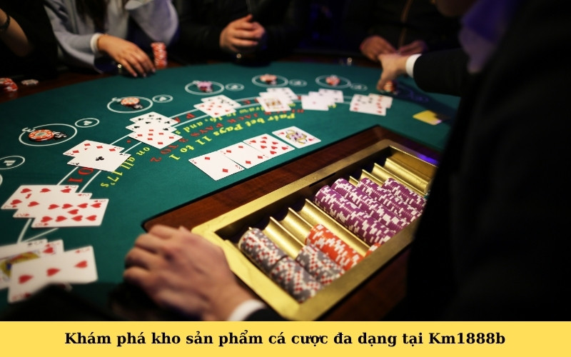 Khám phá kho sản phẩm cá cược đa dạng tại Km1888b