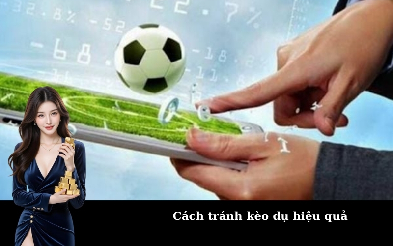 Cách tránh kèo dụ hiệu quả