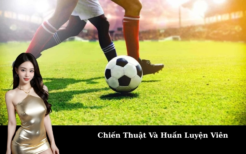 Chiến Thuật Và Huấn Luyện Viên