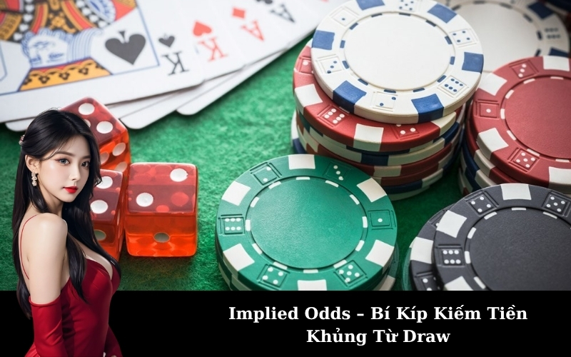 Implied Odds – Bí Kíp Kiếm Tiền Khủng Từ Draw
