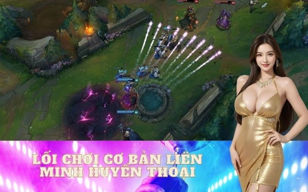 Lối chơi cơ bản Liên Minh Huyền Thoại