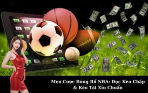 Mẹo Cược Bóng Rổ NBA: Đọc Kèo Chấp & Kèo Tài Xỉu Chuẩn