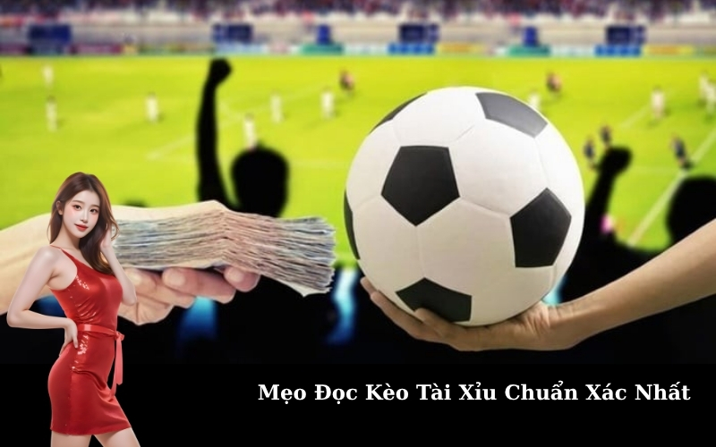 Mẹo Đọc Kèo Tài Xỉu Chuẩn Xác Nhất