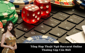 Tổng Hợp Thuật Ngữ Baccarat Online Thường Gặp Cần Biết