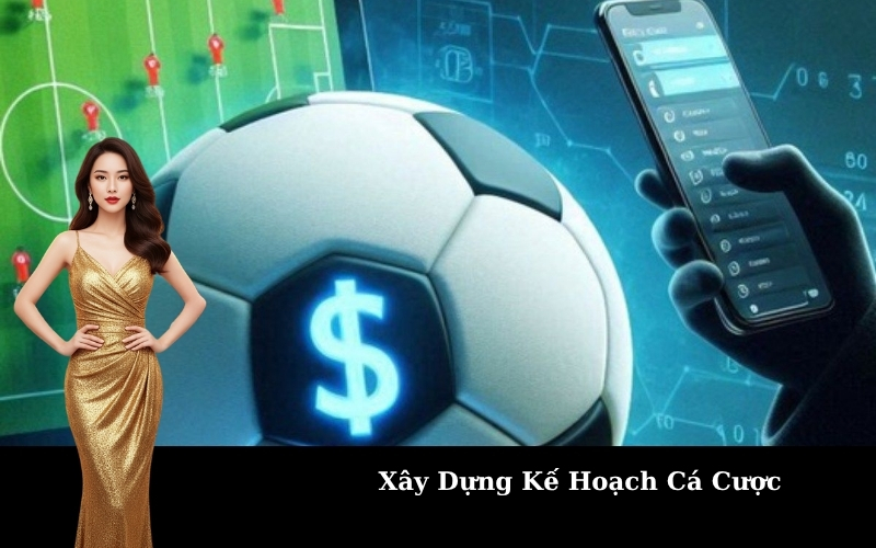 Xây Dựng Kế Hoạch Cá Cược